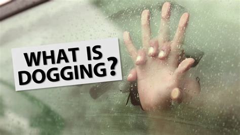 dogging uk slang|The dogging community shares the 14 rules of 'dogging etiquette .